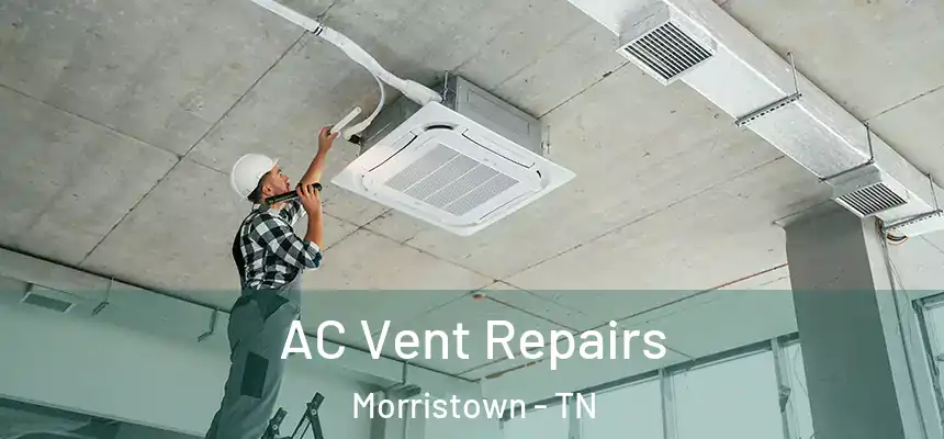  AC Vent Repairs Morristown - TN