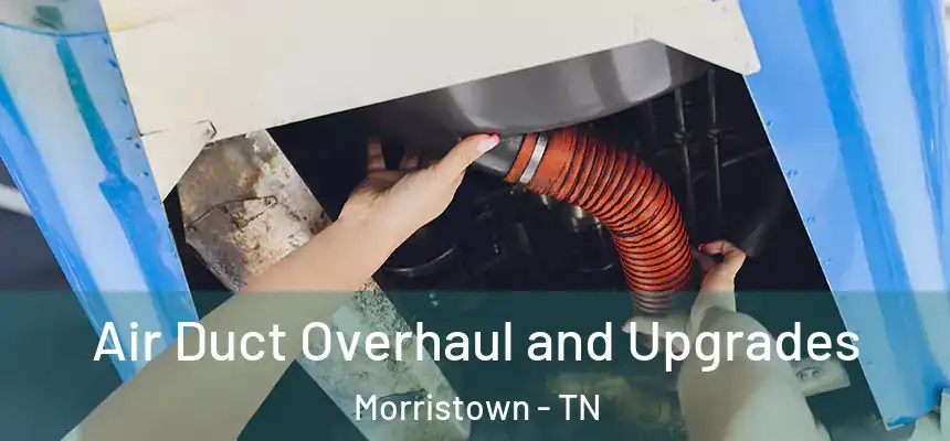  Air Duct Overhaul and Upgrades Morristown - TN