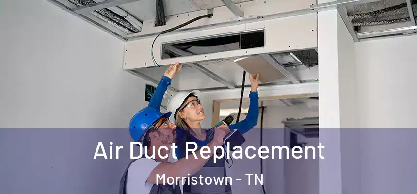  Air Duct Replacement Morristown - TN