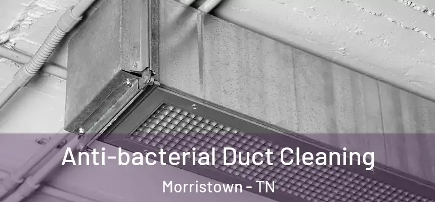  Anti-bacterial Duct Cleaning Morristown - TN