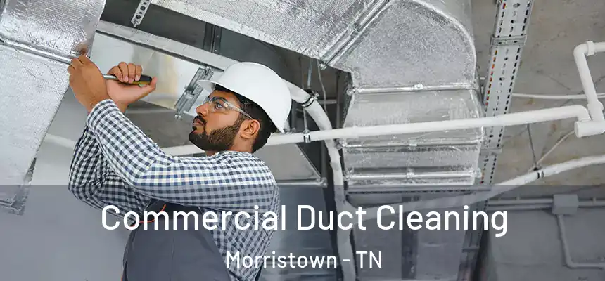  Commercial Duct Cleaning Morristown - TN