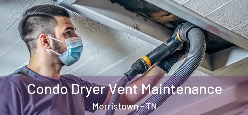  Condo Dryer Vent Maintenance Morristown - TN