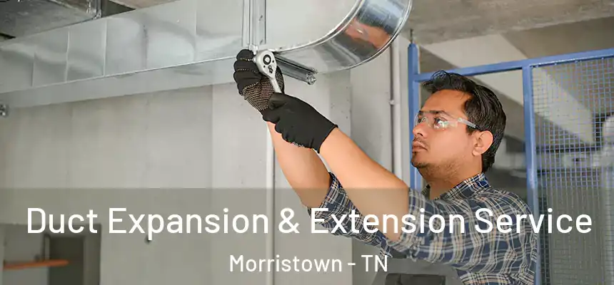  Duct Expansion & Extension Service Morristown - TN
