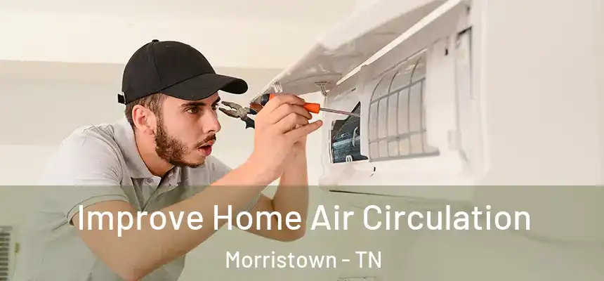  Improve Home Air Circulation Morristown - TN