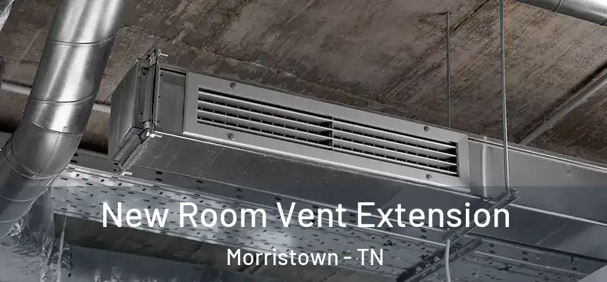  New Room Vent Extension Morristown - TN