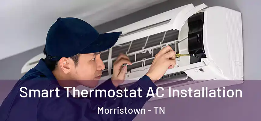  Smart Thermostat AC Installation Morristown - TN