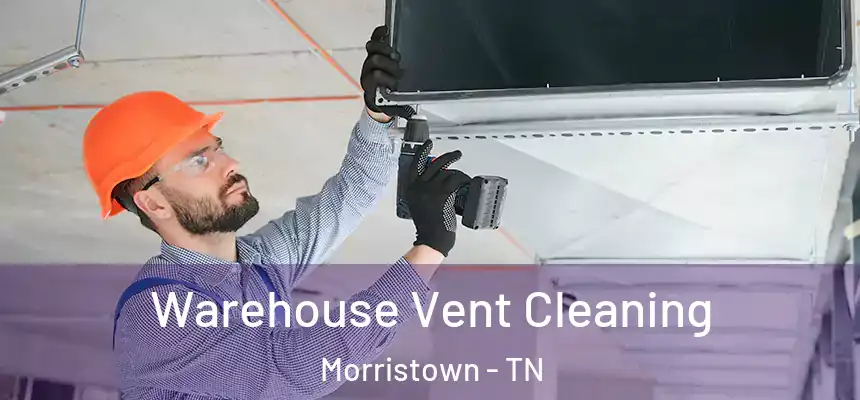  Warehouse Vent Cleaning Morristown - TN